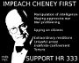 #333 Bums Out Now! (1) - (The Case for Impeachment) The human race is at a crossroads brought on by the destruction of our environment. For the sake of survival and for our happiness, we must transform the way we live, and we must do it now. The government of United States, its policies, and its ideology are a large part of the problem, and the Bush Cheney administration is the distilliation, the standard bearer, of everything that is wrong- calculated liars, torturers, serial killers, looters of the national wealth, subverters of national and international sanity through a campaign of fear and violence, contempt for the American people and everybody and everything else but the profits of an elite circle of already wealthy people. It, they, epitomize a way of being in the world that goes back long before their present terms of office. Our politics and economics require deep structural change that will take time. But serious action must happen now . Impeachment is triage, we must stop, quite literally, the bleeding.. This week you'll hear the case for impeachment, with a special emphasis on torture, as part one of a two part series NOTE TO PODDERS: As far as i can tell, about 4500 people podcast this program each week. I know that some of you are outside the US, because you have written. I'm honored that you choose to listen, especially as this program is very much geared to Americans. So, this message is really for US listeners. Folks, you would not be able to hear this program if not for Radio4all. if you appreciate the program, I beg of you, make a donation of 1 dollar a year to help keep this going. There's a donate button at the top right hand corner of the page. Thanks so much